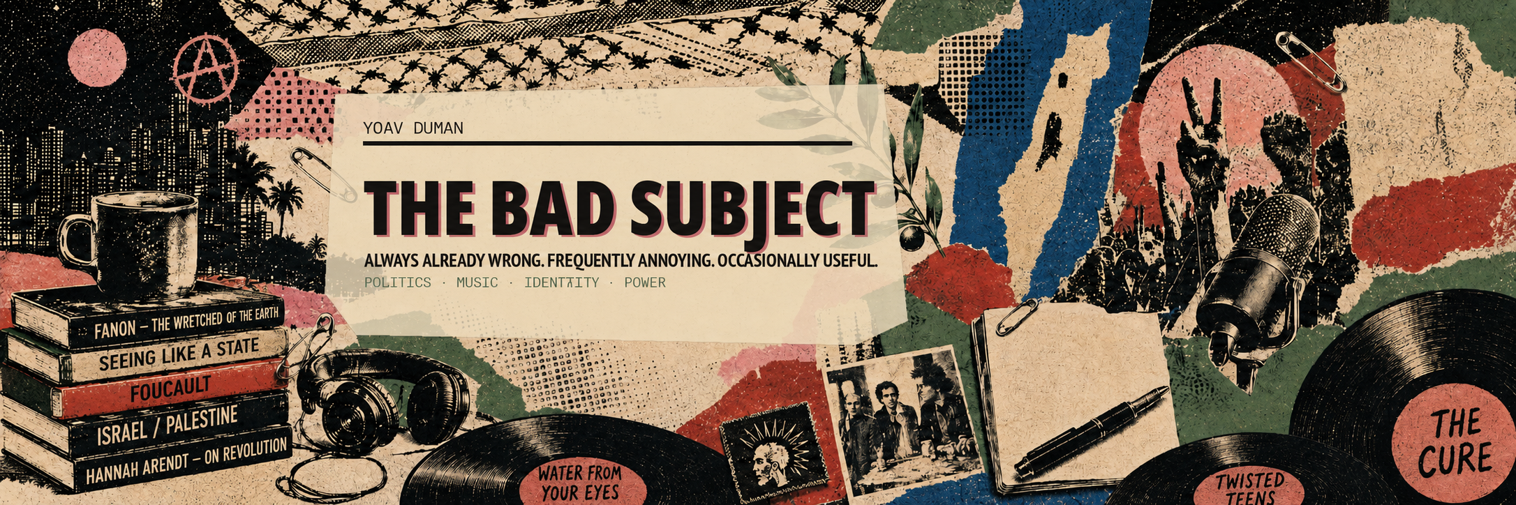 Yoav Duman. The Bad Subject. Always already wrong. Frequently annoying. Occasionally useful. Politics, music, identity, power.